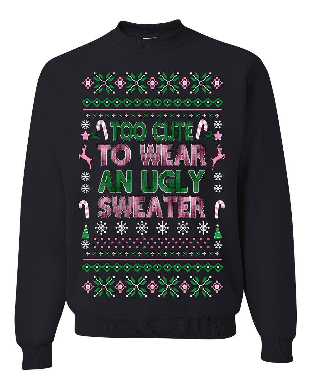 Too Cute to Wear an Ugly Sweater, Funny Xmas Ugly Christmas Sweater Crewneck Sweatshirt