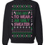 Too Hot to Wear an Ugly Sweater, Funny Xmas Ugly Christmas Sweater Crewneck Sweatshirt