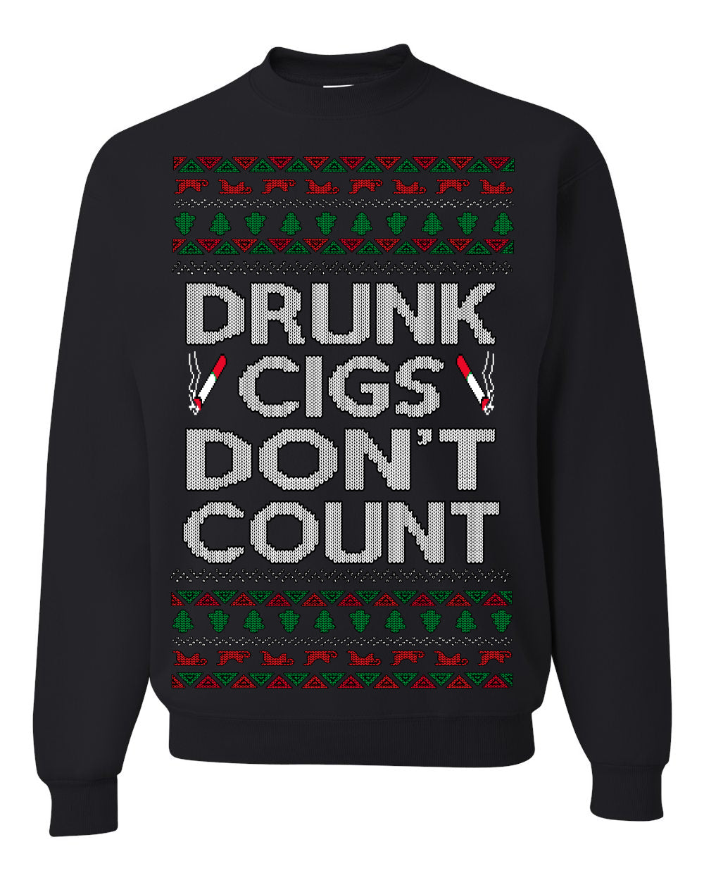 Drunk Cigs Don't Count Funny Cigarette Smoker Cig Ugly Christmas Sweater Crewneck Sweatshirt