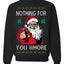 Nothing For You Whore Funny Vulgar Santa Claus Ugly Christmas Sweater Crewneck Sweatshirt