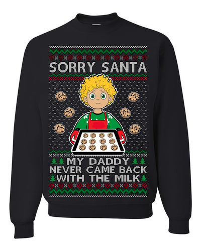 Sorry Santa Dad Never Came Back With Milk, Funny Viral Daddy Left Sad Kid Meme Funny Ugly Christmas Sweater Crewneck Sweatshirt