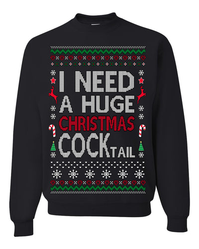 I Need a Huge Christmas Cocktail Funny Dirty Joke Drinking Ugly Christmas Sweater Crewneck Sweatshirt