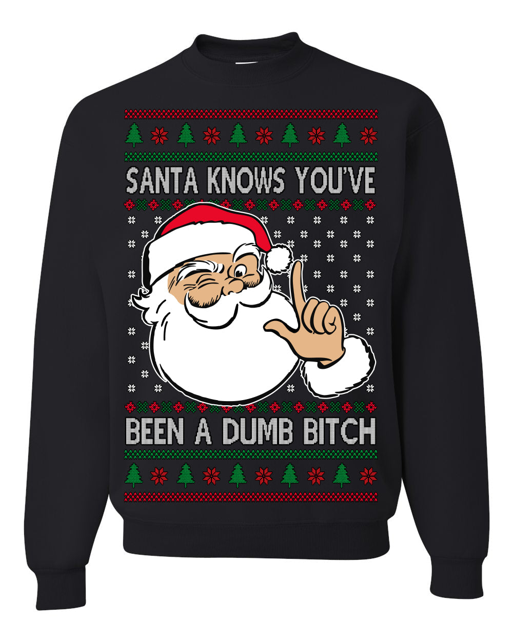 Santa Knows You've Been a Dumb Bitch Funny Vulgar Dirty Ugly Christmas Sweater Crewneck Sweatshirt