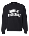 Where's My F*cking Money Meme Sweater, Unisex Crewneck Sweatshirts
