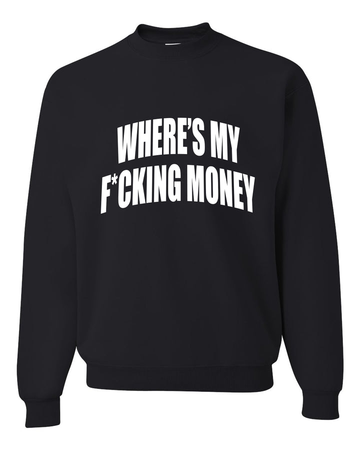 Where's My F*cking Money Meme Sweater, Unisex Crewneck Sweatshirts