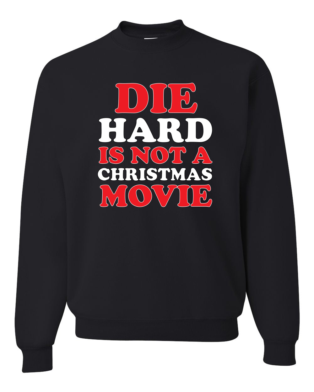 Die Hard Is Not A Christmas Movie Christmas Sweater Unisex Crewneck Sweatshirt