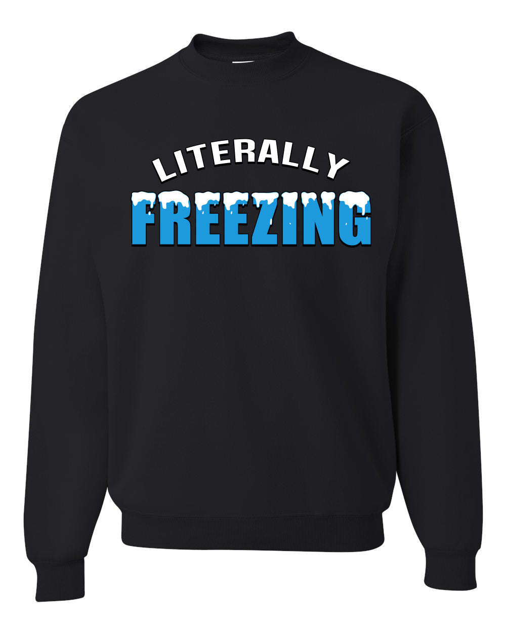 Literally Freezing Ice Cold Humor Christmas Sweater Unisex Crewneck Sweatshirt