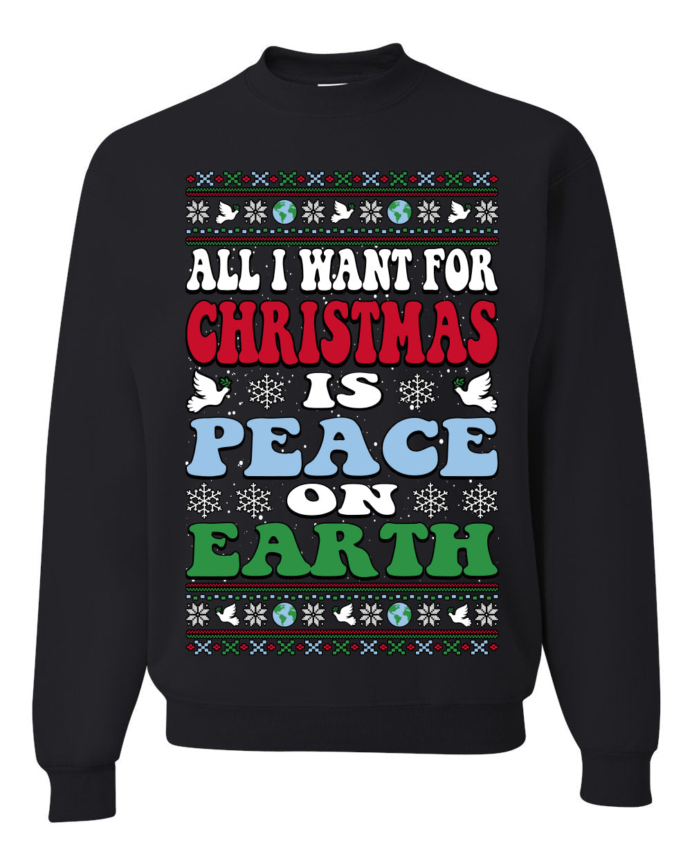 All I Want For Christmas Is Peace on Earth  Ugly Christmas Sweater Unisex Crewneck Sweatshirt