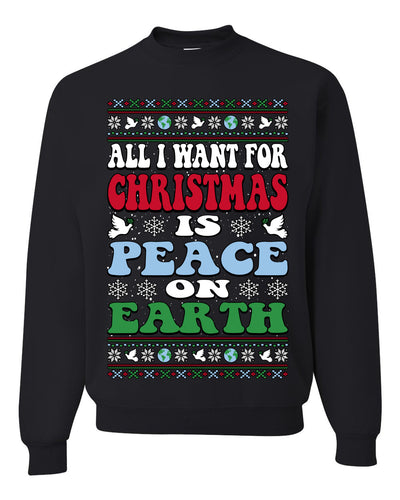 All I Want For Christmas Is Peace on Earth  Ugly Christmas Sweater Unisex Crewneck Sweatshirt