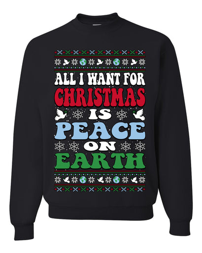 All I Want For Christmas Is Peace on Earth  Ugly Christmas Sweater Unisex Crewneck Sweatshirt