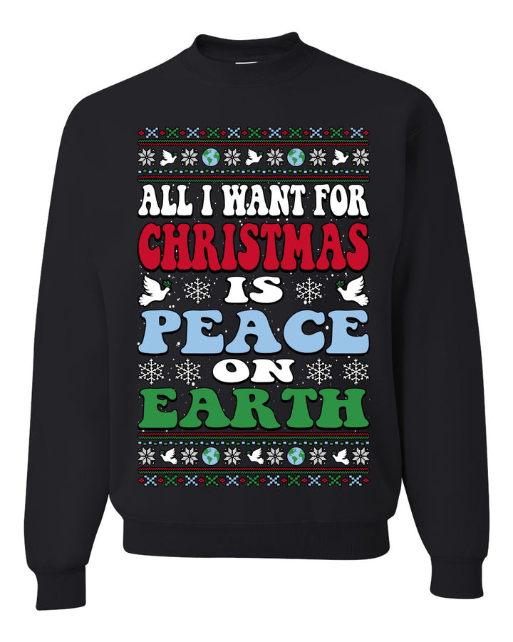 All I Want For Christmas Is Peace on Earth  Ugly Christmas Sweater Unisex Crewneck Sweatshirt