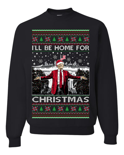I'll Be Home for Xmas Donald Trump Ugly Christmas Sweater Crewneck Sweatshirt
