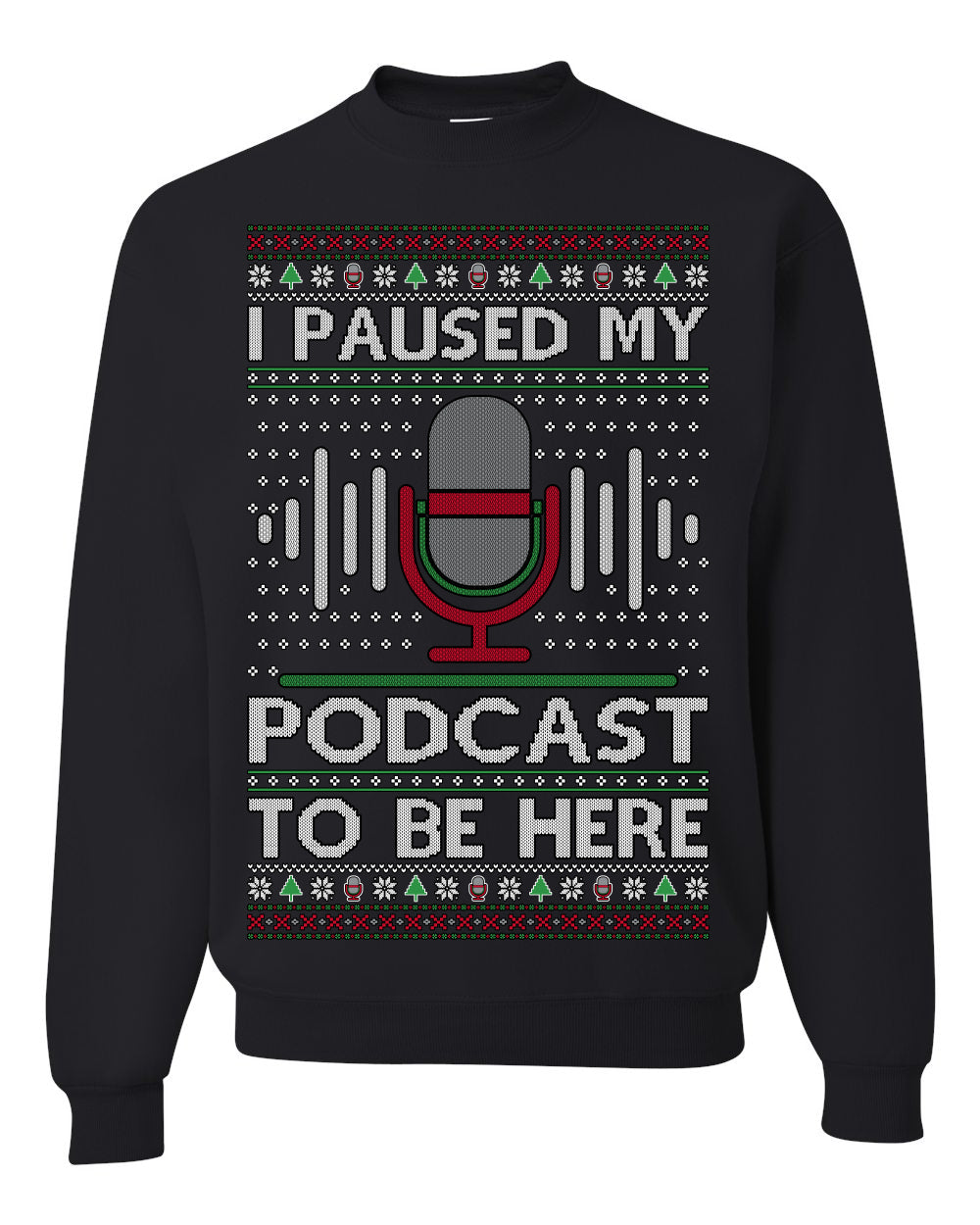 I Paused My Podcast to Be Here Funny Podcasting Ugly Christmas Sweater