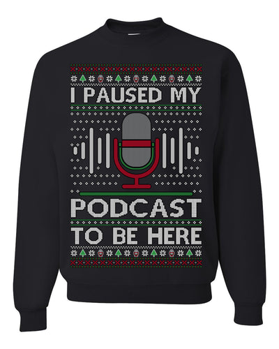 I Paused My Podcast to Be Here Funny Podcasting Ugly Christmas Sweater