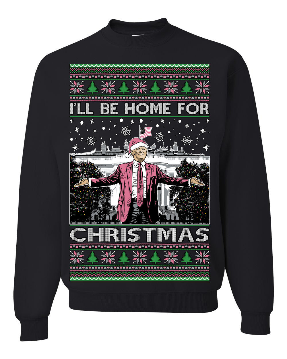 I'll Be Home For Christmas Pink Suit | Funny Santa Clause President Donald Trump Xmas Sweaters Crewneck Sweatshirts