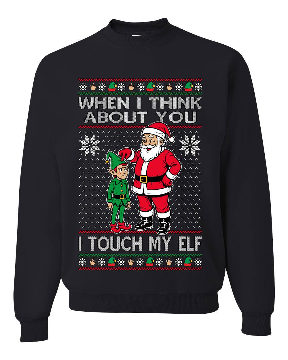 When I Think About You I Touch My Elf, Unisex Ugly Christmas Sweater, Crewneck Sweatshirts