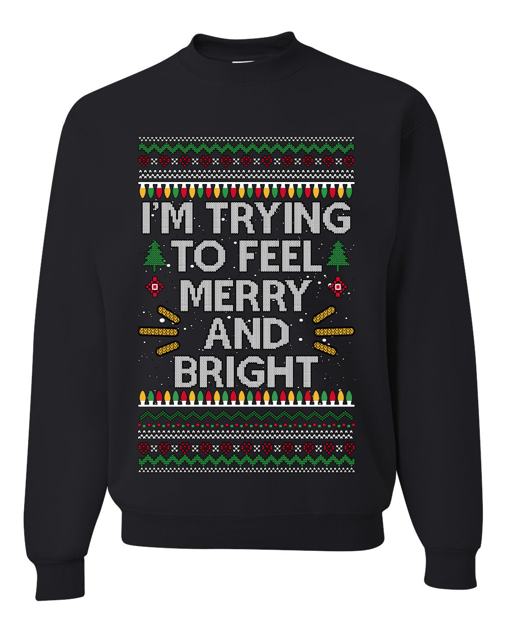 I'm Trying To Feel Merry And Bright, Unisex Ugly Christmas Sweater, Crewneck Sweatshirts