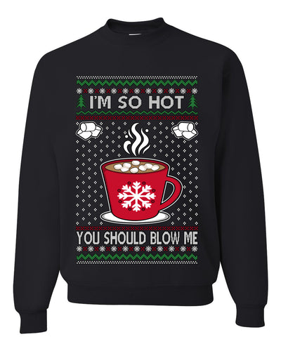 I'm So Hot You Should Blow Me Hot Cocoa, Unisex Ugly Christmas Sweater Crewneck Sweatshirts