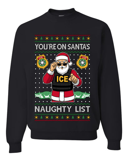 You're On Santa's Naughty List ICE Agent,Unisex Ugly Christmas Sweater, Crewneck Sweatshirts