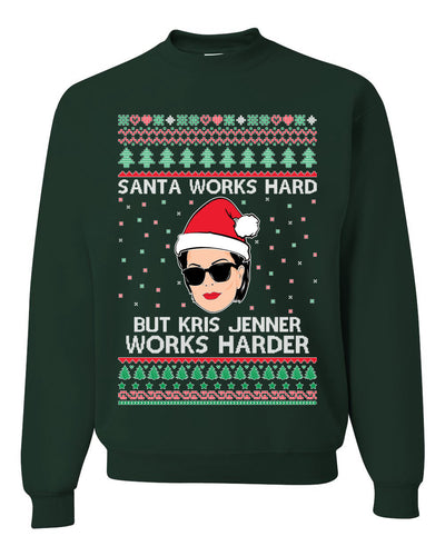 Santa Works Hard But Kris Jenner Works Harder  Ugly Christmas Sweater Unisex Crewneck Sweatshirt