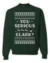 You Serious Clark Christmas Vacation Movie Merry Ugly Christmas Sweater Unisex Crewneck Graphic Sweatshirt