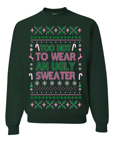 Too Hot to Wear an Ugly Sweater, Funny Xmas Ugly Christmas Sweater Crewneck Sweatshirt