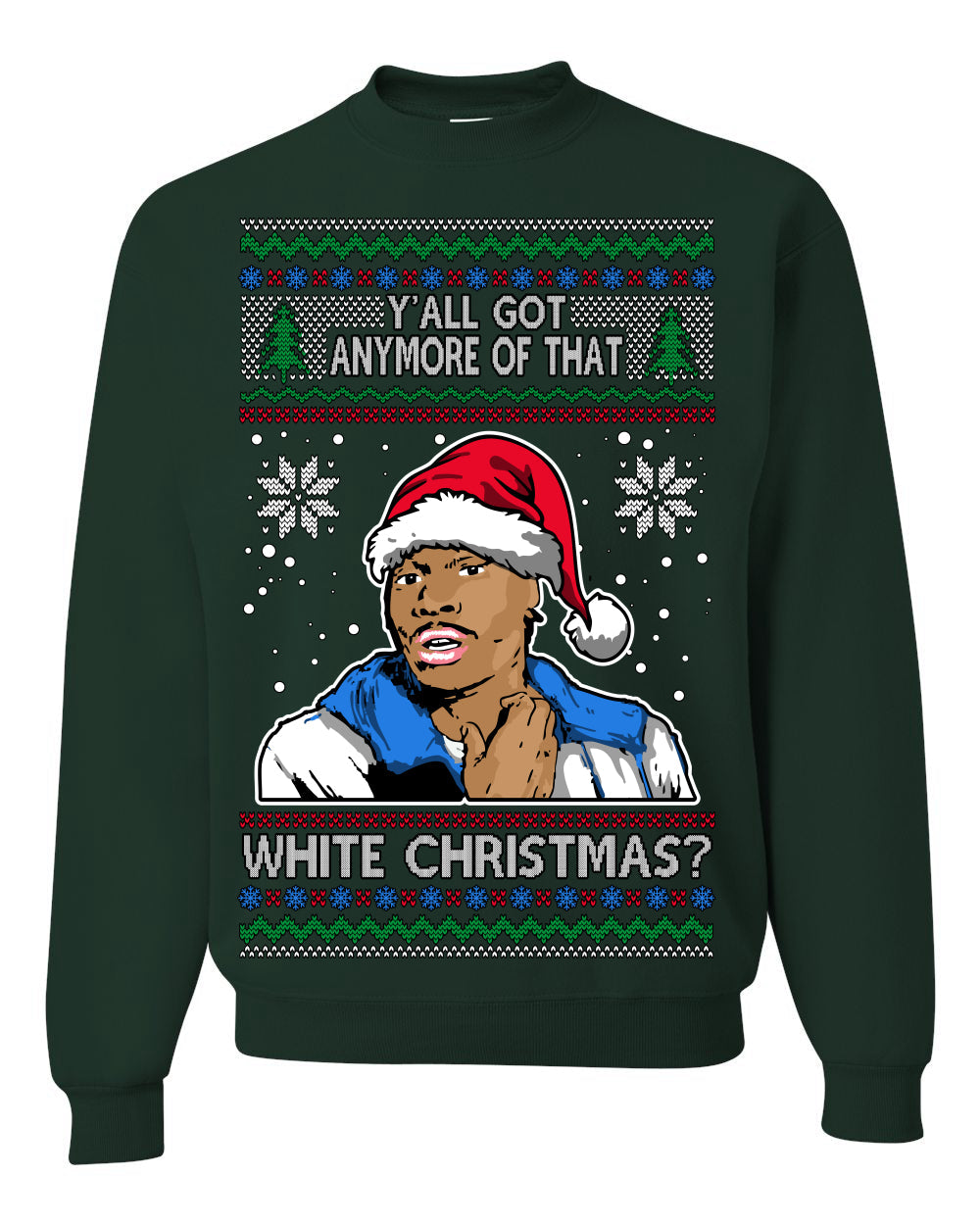 Y'all Got Anymore of that White Christmas Tyrone Biggums Ugly Christmas Sweater Crewneck Sweatshirt