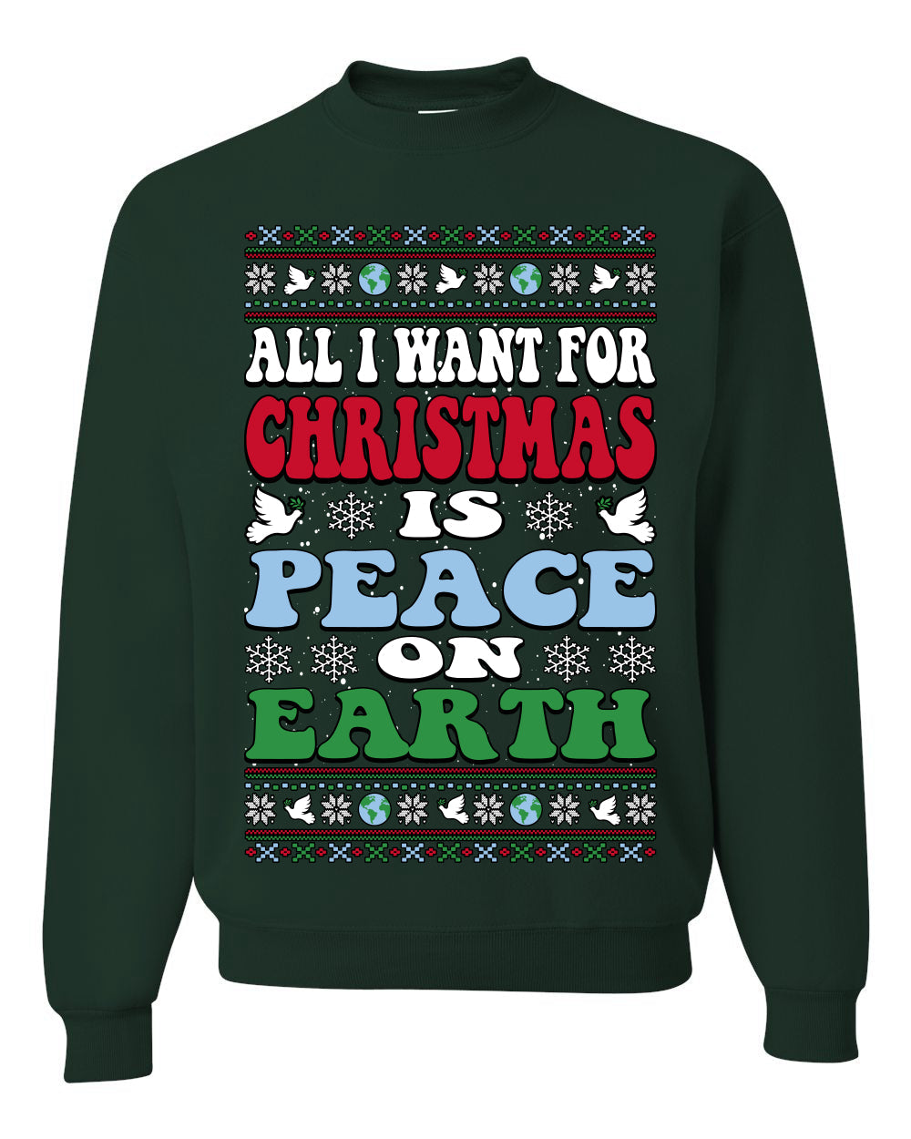 All I Want For Christmas Is Peace on Earth  Ugly Christmas Sweater Unisex Crewneck Sweatshirt