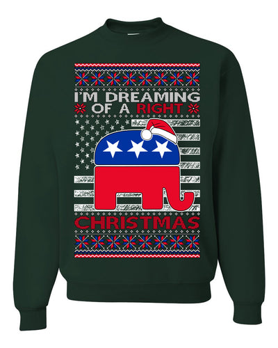 I'm Dreaming Of A Right Christmas Republican GOP  Ugly Christmas Sweater Unisex Crewneck Sweatshirt