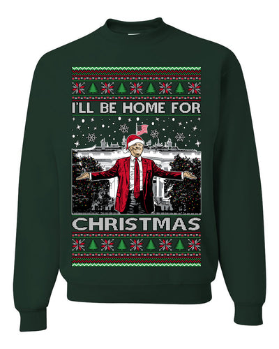 I'll Be Home for Christmas | Funny Santa Clause President Donald Trump White House Holiday Xmas Sweaters, MAGA Ugly Christmas Sweater Crewneck Sweatshirt
