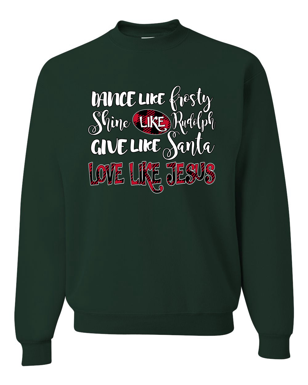 Dance Like, Shine Like Rudolph, Give Like Santa Love Like Jesus, Cute Holiday, Ugly Christmas Sweater, Crewneck Sweatshirts