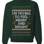 I'm Trying To Feel Merry And Bright, Unisex Ugly Christmas Sweater, Crewneck Sweatshirts