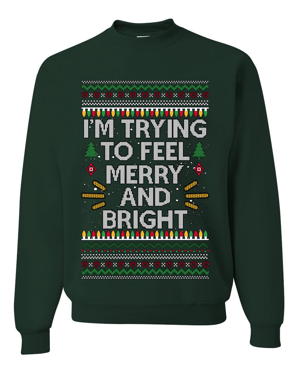 I'm Trying To Feel Merry And Bright, Unisex Ugly Christmas Sweater, Crewneck Sweatshirts