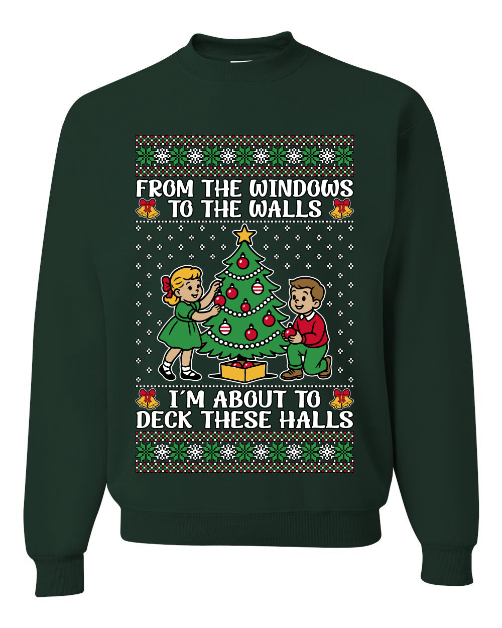 From The Windows To The Walls I'm About To Deck These Halls, Unisex Ugly Christmas Sweater Crewneck Sweatshirts