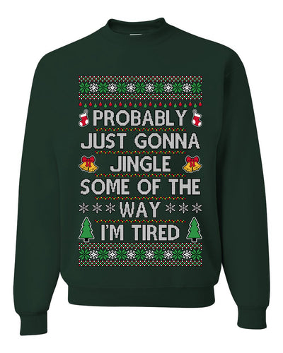 Probably Just Gonna Jingle Some Of The Way I'm Tired, Unisex Ugly Christmas Sweater Crewneck Sweatshirts