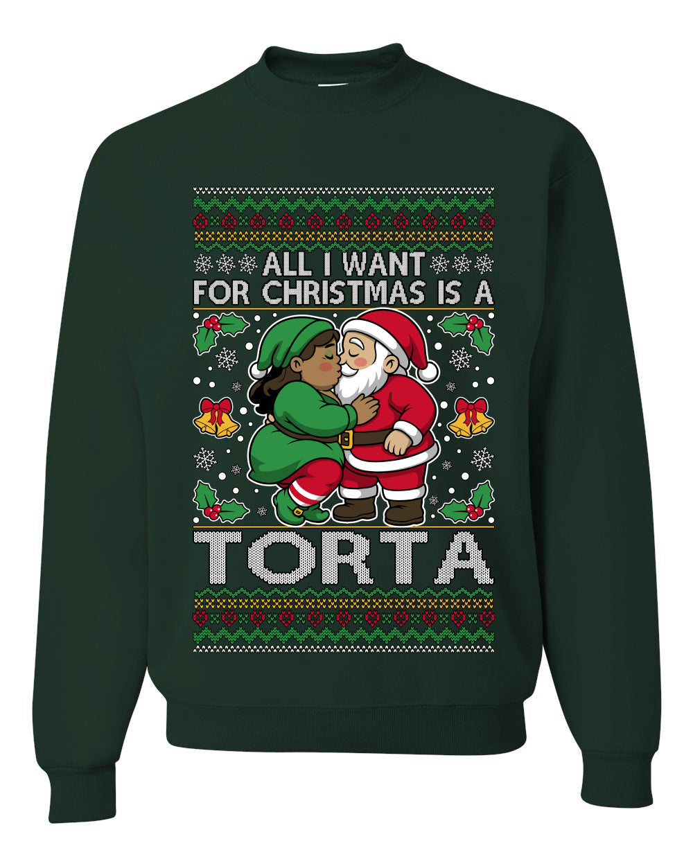 All I Want For Christmas Is A Torta, Unisex Ugly Christmas Sweater Crewneck Sweatshirts