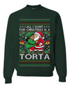All I Want For Christmas Is A Torta, Unisex Ugly Christmas Sweater Crewneck Sweatshirts