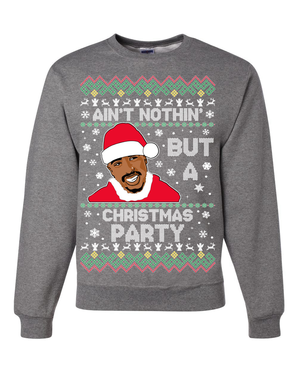 Tupac Aint Nothin But a Christmas Party Ugly Christmas Sweater Unisex Crewneck Sweatshirt