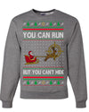 You Can Run But You Can't Hide Santa Sleigh Reindeer Ugly Christmas Sweater Crewneck Sweatshirt