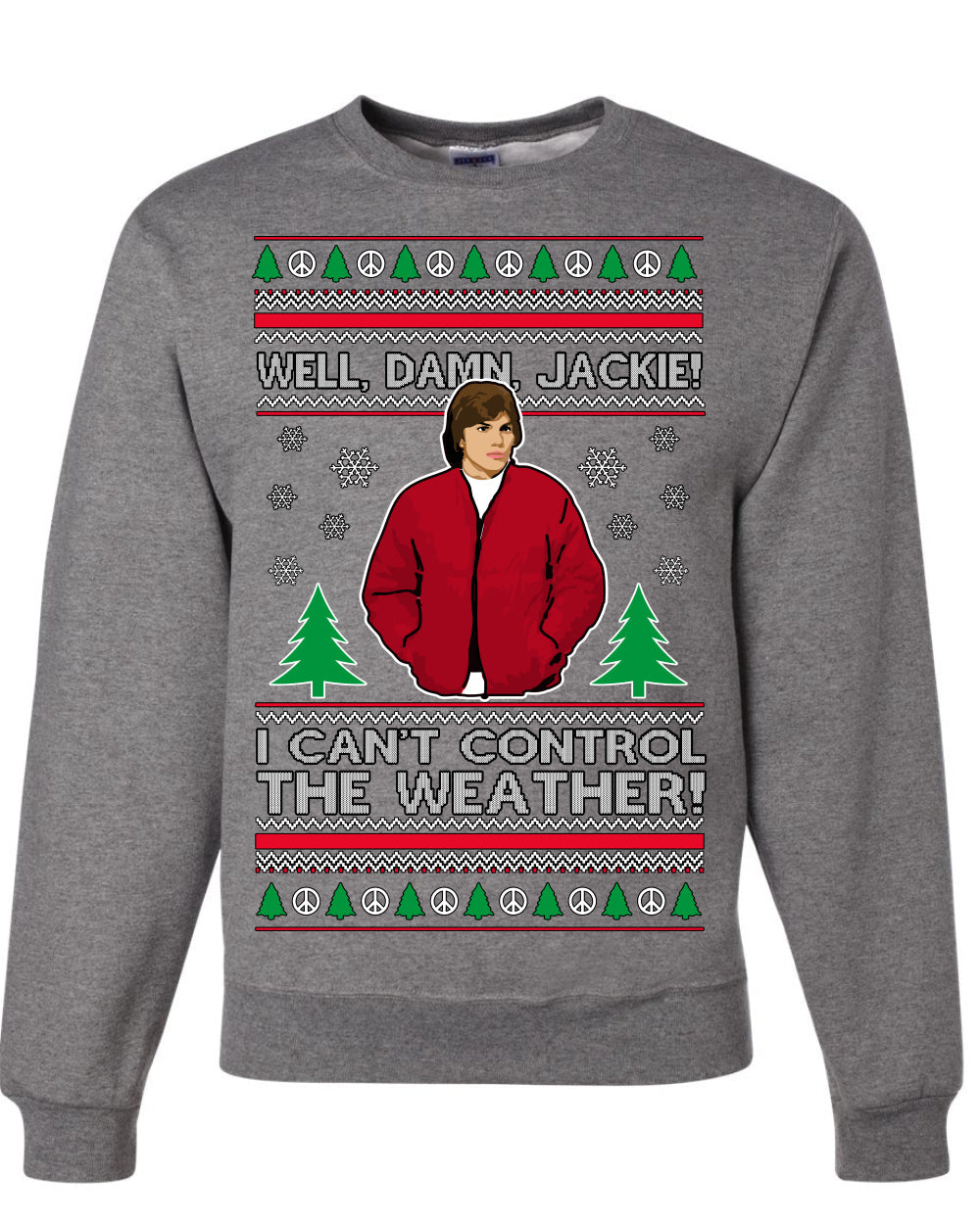 Damn Jackie I Can't Control the Weather Funny 70s Show Ugly Christmas Sweater Crewneck Sweatshirt