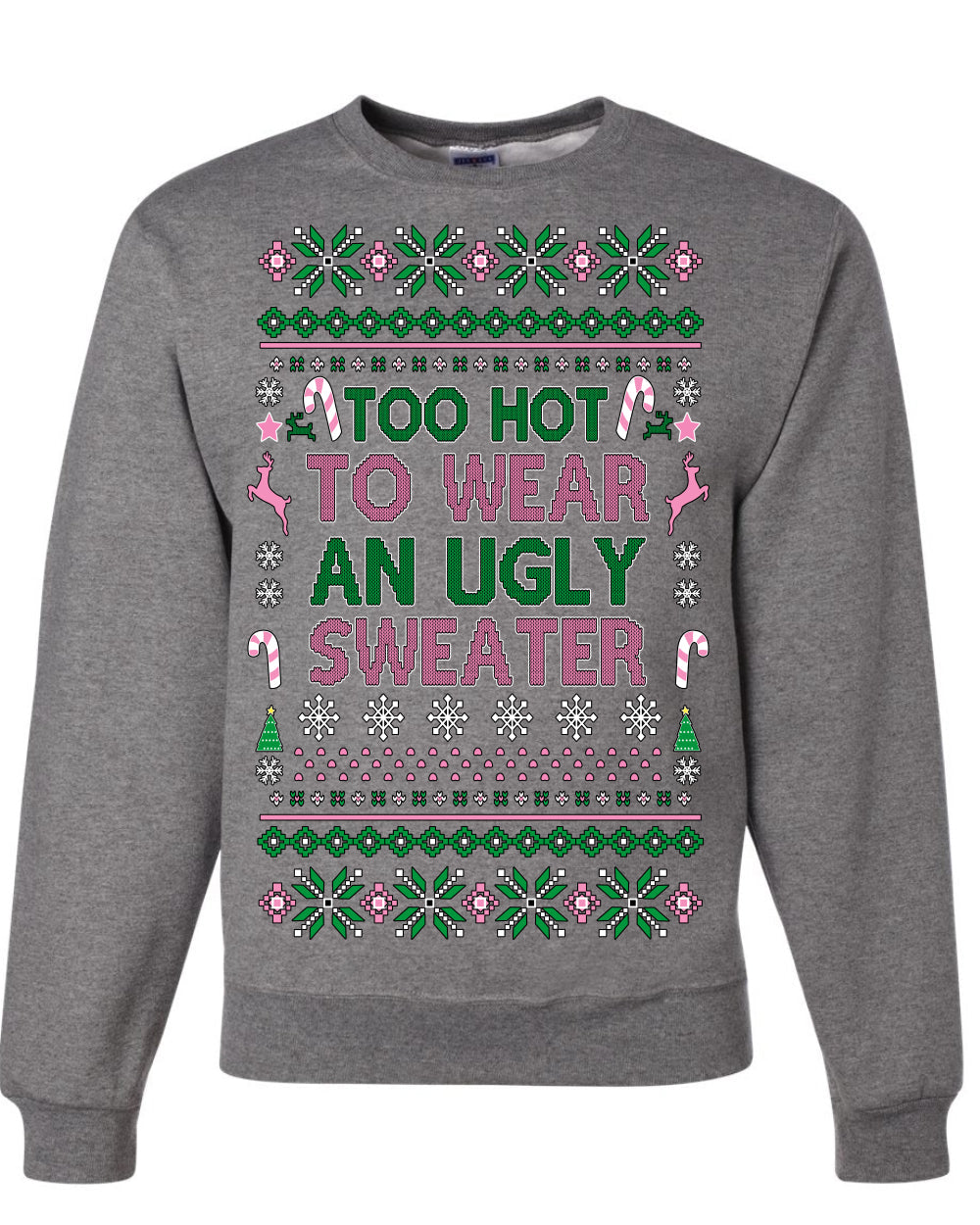 Too Hot to Wear an Ugly Sweater, Funny Xmas Ugly Christmas Sweater Crewneck Sweatshirt