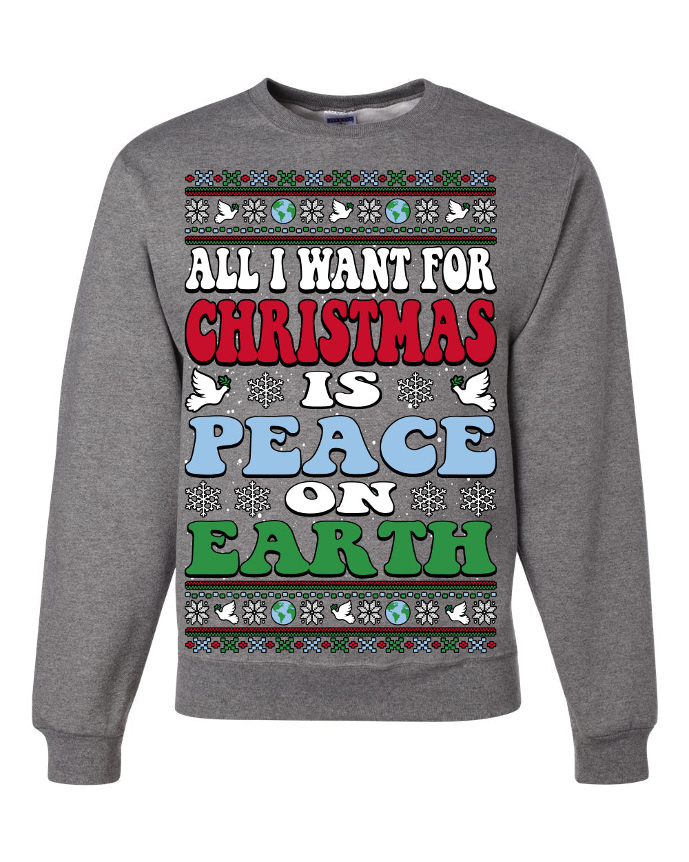All I Want For Christmas Is Peace on Earth  Ugly Christmas Sweater Unisex Crewneck Sweatshirt