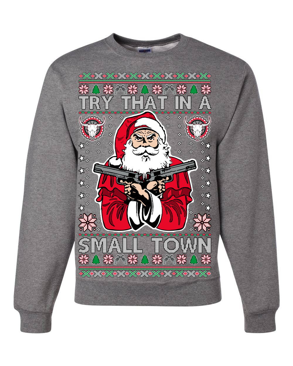Try That In A Small Town Christmas Ugly Christmas Sweater Unisex Crewneck Sweatshirt