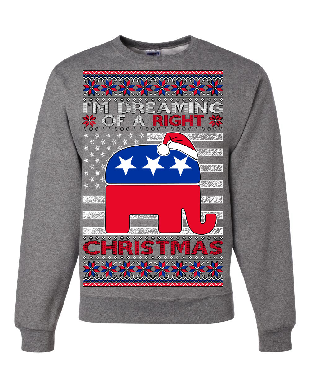 I'm Dreaming Of A Right Christmas Republican GOP  Ugly Christmas Sweater Unisex Crewneck Sweatshirt
