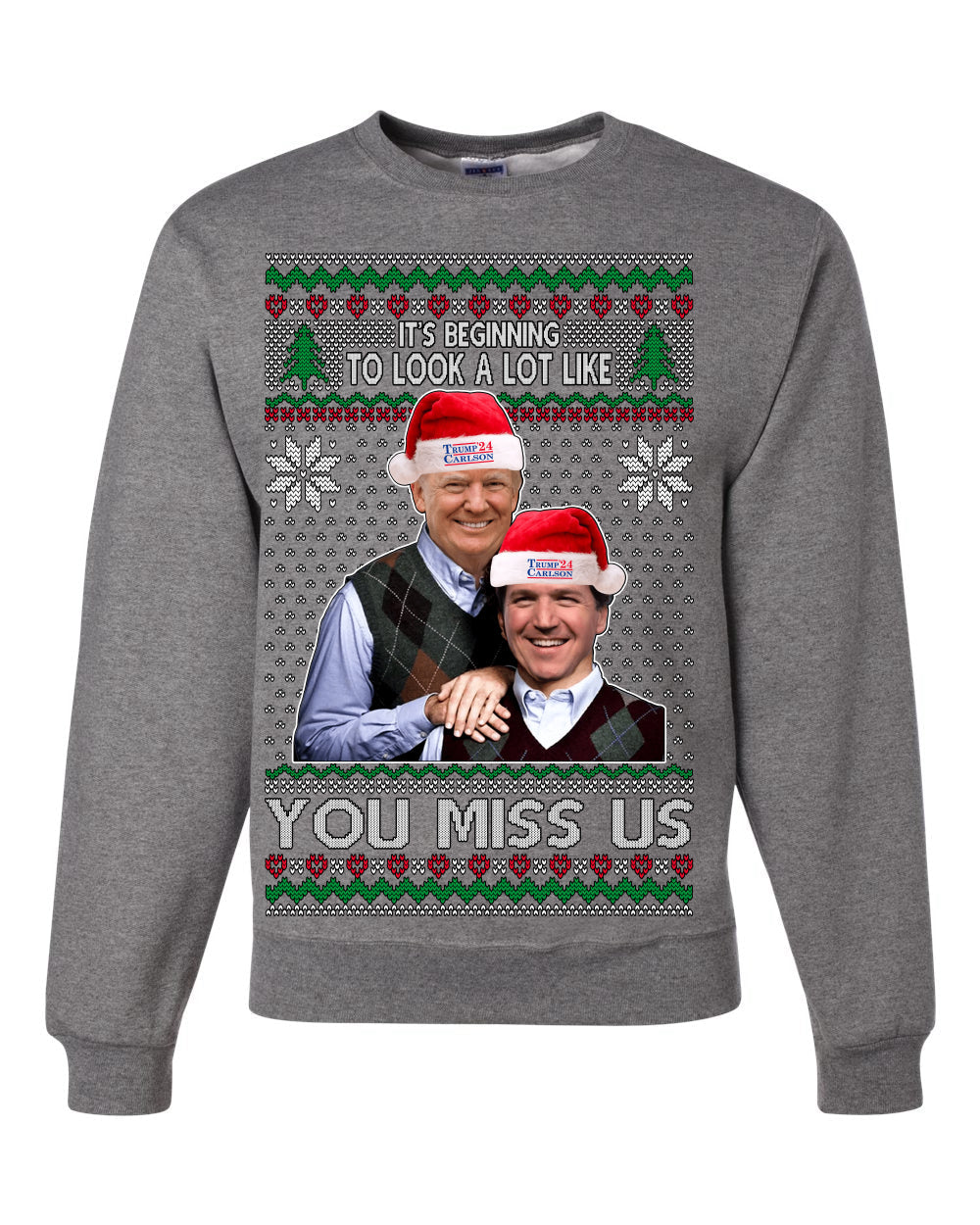 Beginning To Look Like You Miss Us Trump Carlson 24 Ugly Christmas Sweater Unisex Crewneck Sweatshirt
