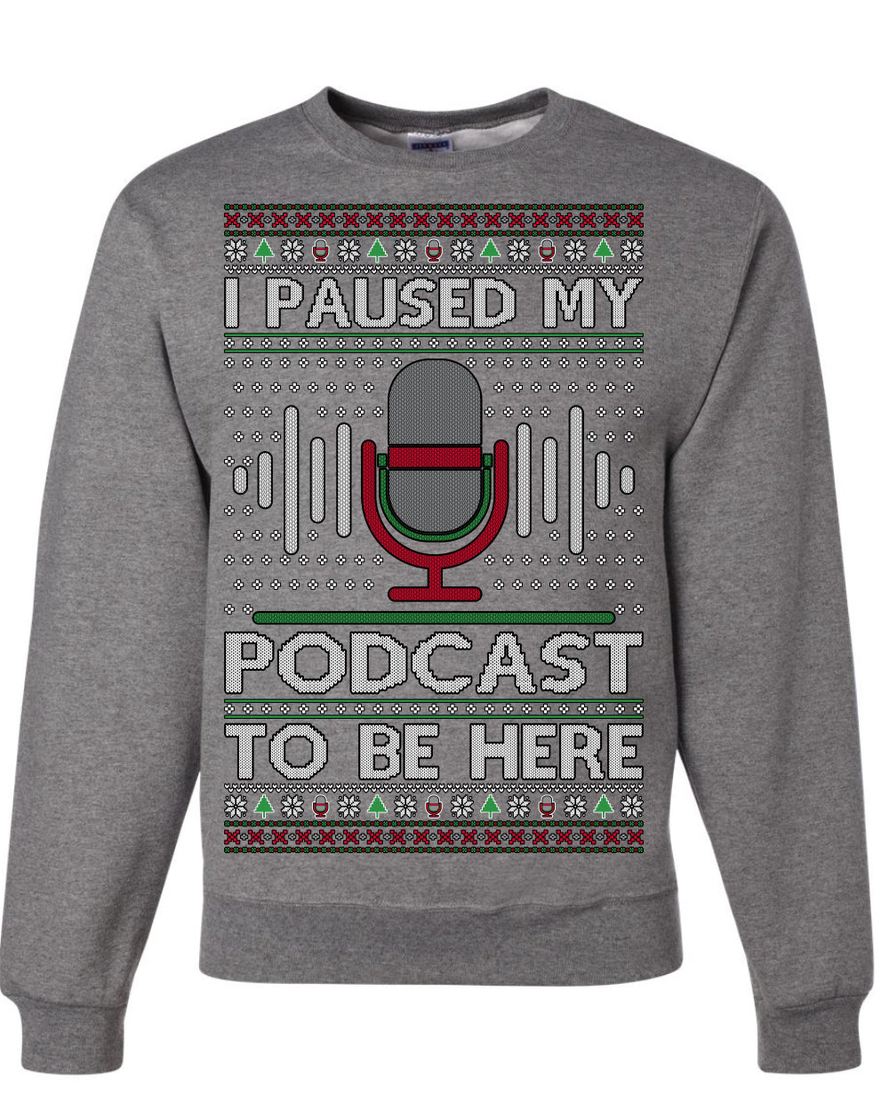 I Paused My Podcast to Be Here Funny Podcasting Ugly Christmas Sweater