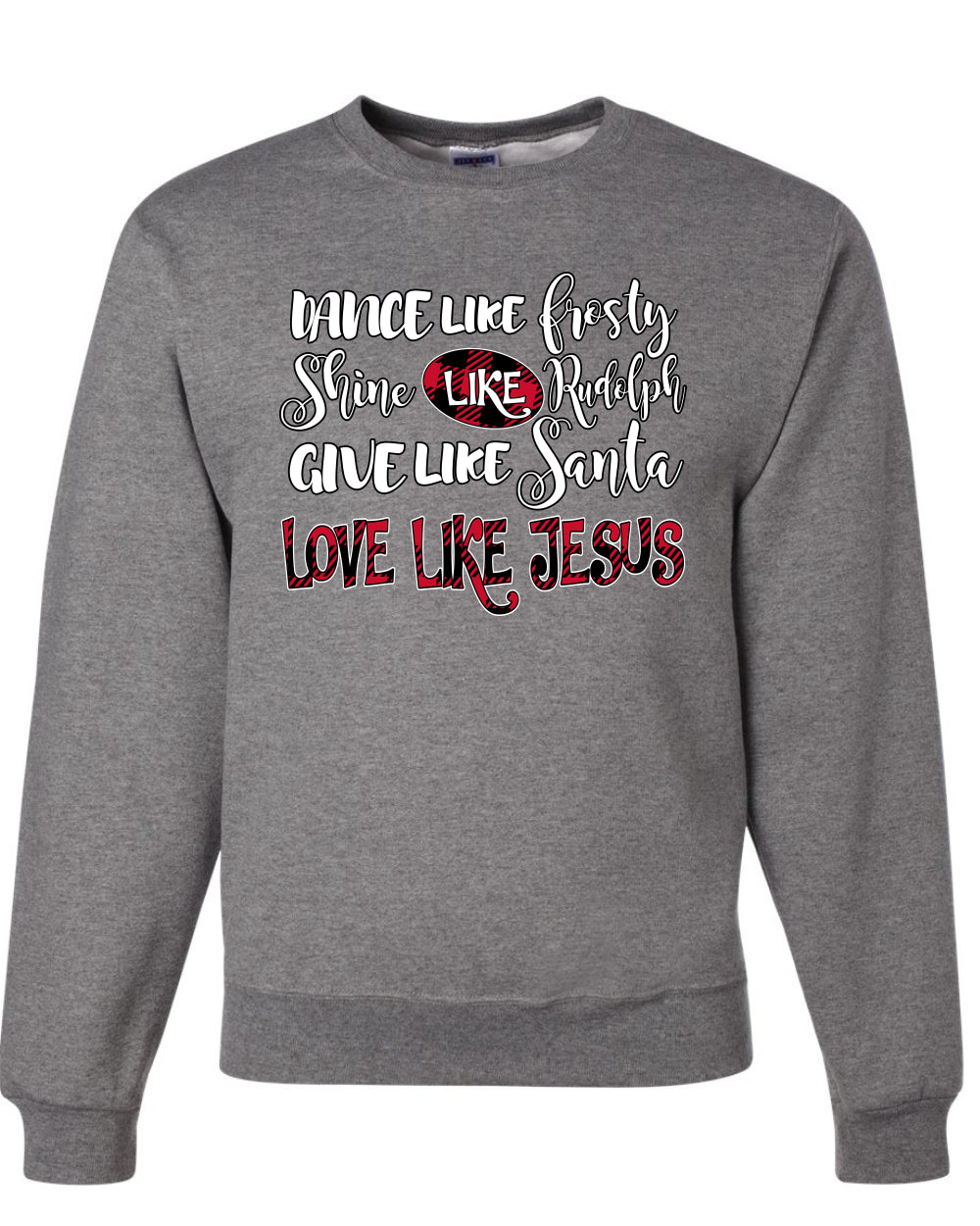 Dance Like, Shine Like Rudolph, Give Like Santa Love Like Jesus, Cute Holiday, Ugly Christmas Sweater, Crewneck Sweatshirts
