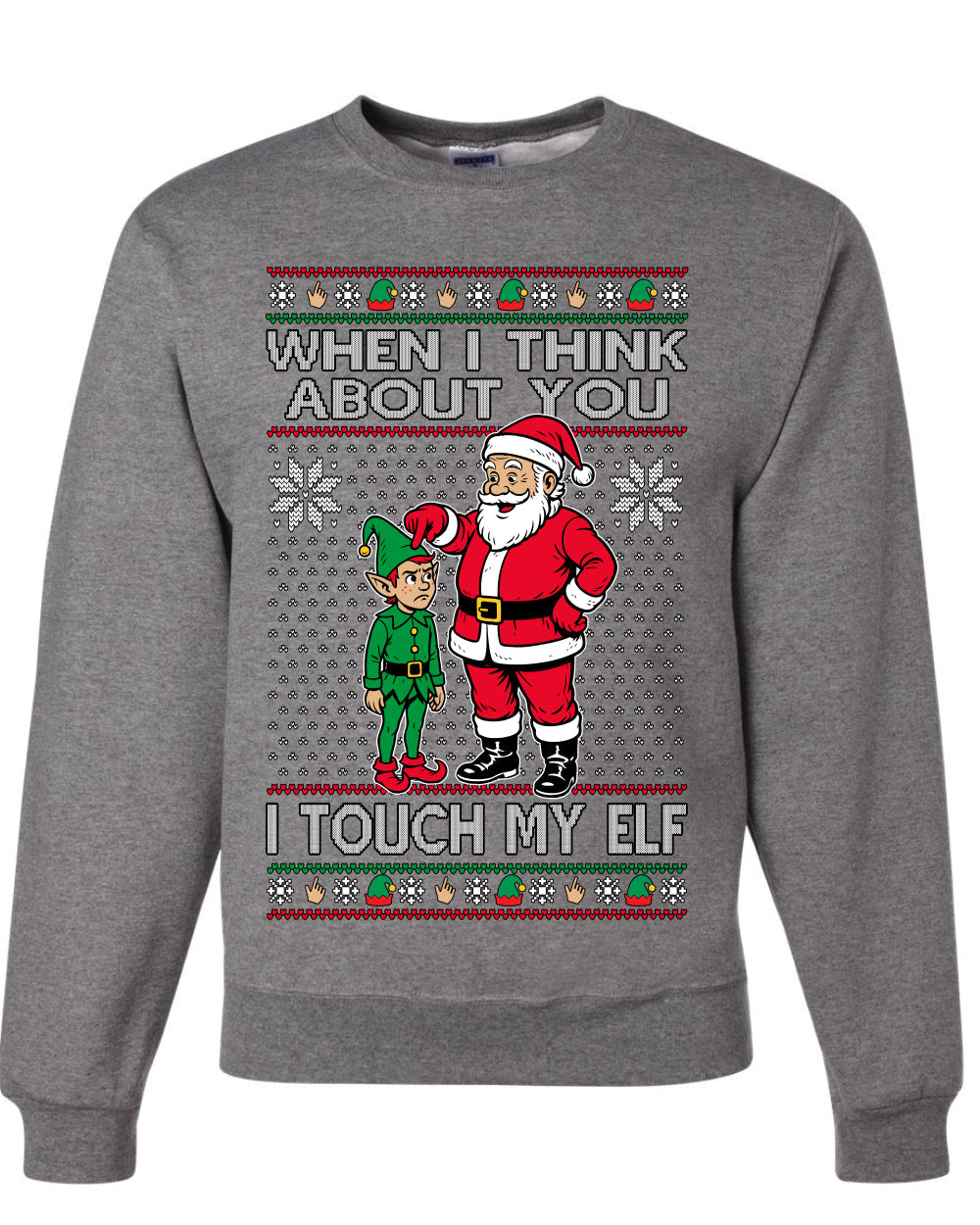 When I Think About You I Touch My Elf, Unisex Ugly Christmas Sweater, Crewneck Sweatshirts