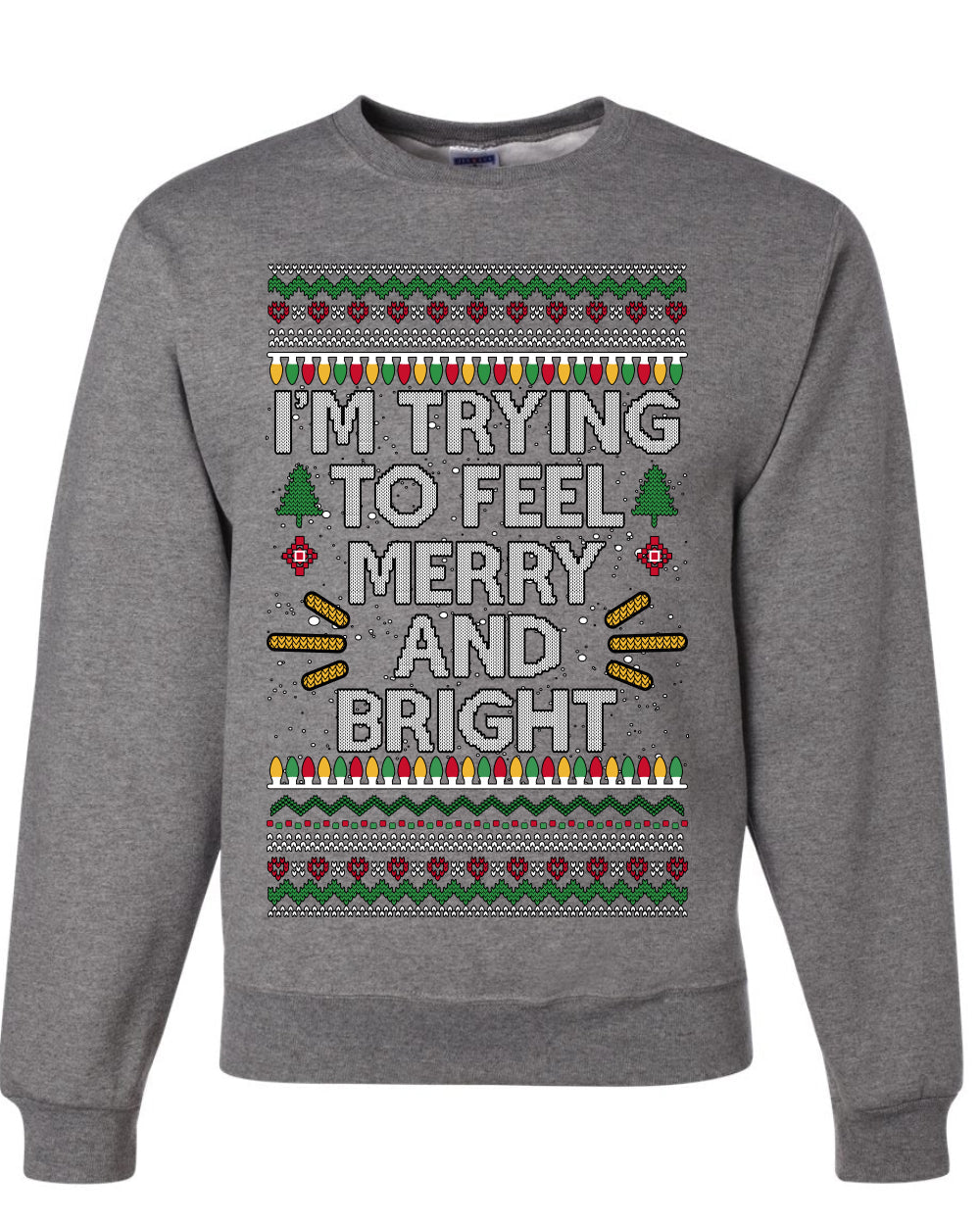 I'm Trying To Feel Merry And Bright, Unisex Ugly Christmas Sweater, Crewneck Sweatshirts