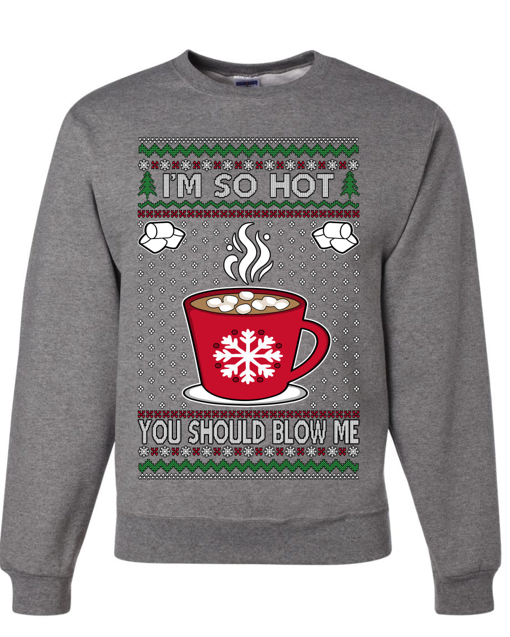 I'm So Hot You Should Blow Me Hot Cocoa, Unisex Ugly Christmas Sweater Crewneck Sweatshirts